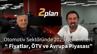 Otomotiv Sektöründe 2025 Beklentileri Fiyatlar ÖTV ve Avrupa Piyasası [upl. by Ainevuol824]