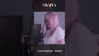 Måneskin  Beggin’ Cover Okvia [upl. by Manas]