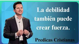 La debilidad también puede crear fuerza  Predicas Cristianas 2024 NEW [upl. by Ramma]