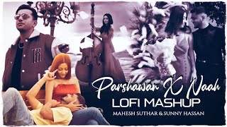 Parshawan X Naah Mashup  Lofi Mix ftHarnoor X Jass Manak [upl. by Nemra]