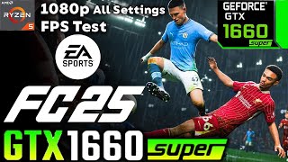 EA Sports FC 25 GTX 1660 Super All Settings Tested FPS Test [upl. by Irem]