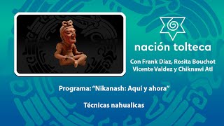 Programa 13 quotNikanash Aquí y Ahoraquot Técnicas nahualicas [upl. by Enelegna]