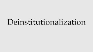 How to Pronounce Deinstitutionalization [upl. by Rior360]