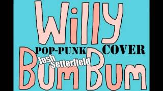 Willy Bum Bum POPPUNK COVER haha  Josh Setterfield [upl. by Enyahc]