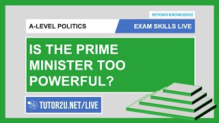 ALevel Politics  Exam Skills Live  Is the Prime Minister Too Powerful [upl. by Doralia]