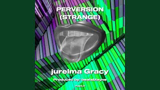 PERVERSION STRANGE [upl. by Aisaim]