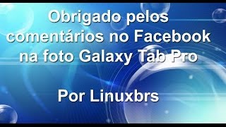 Agradecimentos aos comentários do Facebook  Foto Galaxy Tab Pro [upl. by Alrad]