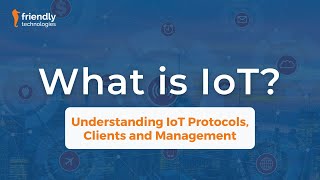 What is IoT Understanding IoT Protocols Clients and Management [upl. by Acinoj419]