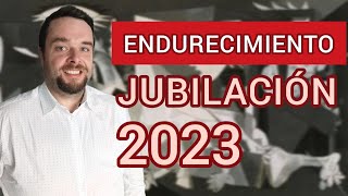 ENDURECIMIENTO de la JUBILACIÓN en 2023 [upl. by Annuahsal]