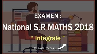 Examen National Maths 2018 Rattrapage تصحيح امتحان علوم تجريبية 2018 الجزء 4  quotIntégralequot [upl. by Annayt]