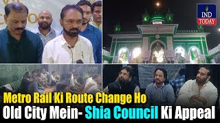 Metro Rail Ki Route Change Ho Old City Mein Shia Council Ki Appeal  IND Today [upl. by Galen]