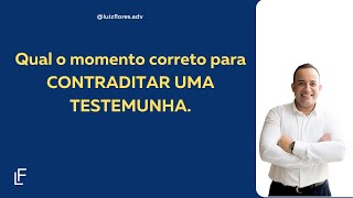 Qual o momento adequado para contraditar uma testemunha [upl. by Verine]