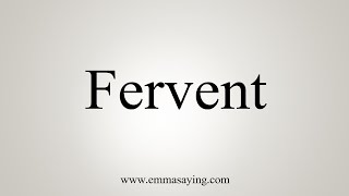 How To Say Fervent [upl. by Aneleve]