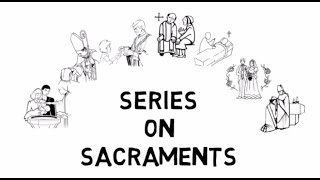 Series on Sacraments Introduction [upl. by Jaymee408]