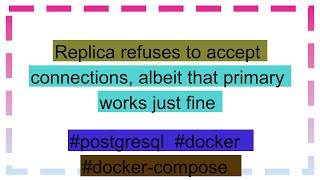 Replica refuses to accept connections albeit that primary works just fine [upl. by Irrep801]