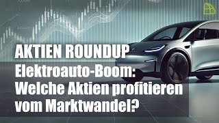 Aktien RoundUp ElektroautoBoom  Welche Aktien profitieren wirklich vom Marktwandel [upl. by Nyleikcaj]