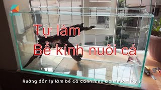 Hướng dẫn gắn bể kính nuôi cá cảnh  Tự làm bể kính nuôi cá  Cách dán bể kiếng  selfmade aquarium [upl. by Ennylhsa]