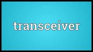 Transceiver Meaning [upl. by Kutzenco]