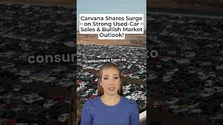 Carvana Shares Surge on Strong Used Car Sales amp Bullish Market Outlook [upl. by Hannon42]