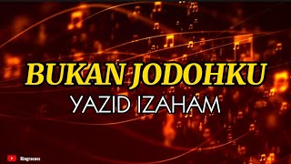 YAZID IZAHAM  BUKAN JODOHKU KARAOKE LIRIK [upl. by Haman110]