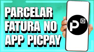 COMO PARCELAR FATURA PICPAY 2025 [upl. by Igor]