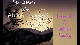 quotO Diário de Alonzo Typperquot 1935  HPLOVECRAFT amp WLUMLEY  audiolivro audiobook [upl. by Refiffej]