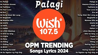 Palagi  BEST OF WISH 1075 Top Songs 2024 With Lyrics  Best OPM New Songs Playlist 2024 [upl. by Odama119]