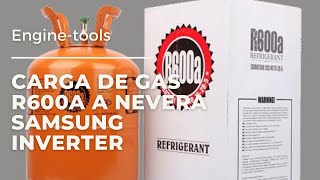 COMO CARGAR GAS R600a A REFRIGERADOR SAMSUNG INVERTER [upl. by Nimzzaj723]