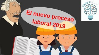 El nuevo proceso laboral 2019 [upl. by Bikales175]