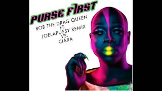 Purse First Remix BOB THE DRAG QUEEN FT JOELAPUSS VS CIARA [upl. by Iphlgenia926]