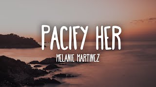 Melanie Martinez  Pacify Her Lyrics [upl. by Jasper]