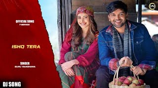 Guru Randhawa Ishq Tera Dj Song  Nushrat Bharucha  Bhushan Kumar  TSeries [upl. by Treva514]