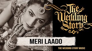 Meri Laado  The Bidai Song  A Compilation by The Wedding Story  Best Wedding Song [upl. by Troyes327]