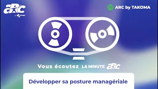 Développer sa posture managériale  La Minute ARC 10 [upl. by Steere]