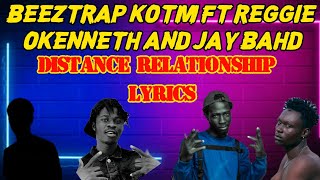 Beeztrap KOTM Ft Reggie Okenneth and Jay Bahd  Distance Relationship Lyrics [upl. by Alo]