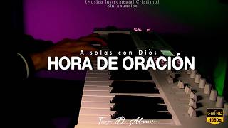 Musica Para Orar  Sin Anuncios Intermedios  Piano para Orar O Ministrar  meditar o dormir [upl. by Cheffetz]