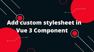 Vue JS 3 Tutorial for Beginners 16 Add custom stylesheet in Vue 3 Component [upl. by Ruffin794]