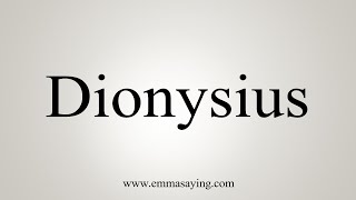 How To Say Dionysius [upl. by Nelleeus]