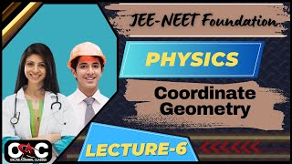 NEETJEE FoundationPhysicsCoordinate GeometryLecture 6 Fresh 11th9th10th [upl. by Andriette]