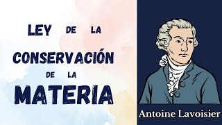 LEY de la CONSERVACIÓN DE LA MASA MATERIA AntoineLaurent de Lavoisier [upl. by Season373]