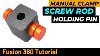 Fuaion 360 Ttutorial Manual Clamp  Screw Rod T Pivot and Holding Pin [upl. by Saalocin979]