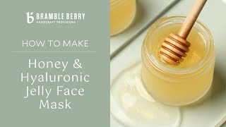 How to Make Honey amp Hyaluronic Jelly Face Mask  DIY Skincare  Bramble Berry [upl. by Joslyn]