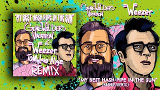 Weezer x Gene Wilders Vacation Mashup  quotMy Best Hash Pipe In The Sunquot Tom LordAlge Remix [upl. by Elmina]