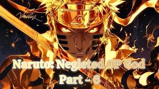 Naruto Negleted OP God Part 6 quotBack to Konohaquot [upl. by Yerggoeg]