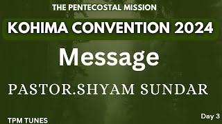 TPM Church Message  Kohima Convention 2024  PastorShyam Sundar Secunderabad Centre  Day 3 [upl. by Sheffield268]