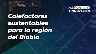 Calefactores sustentables para la región del Biobío [upl. by Junno]