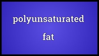 Polyunsaturated fat Meaning [upl. by Eveivaneg]