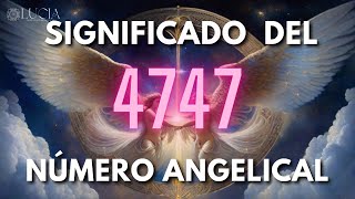 SIGNIFICADO DEL NÚMERO DE ÁNGEL 4747  CONEXIÓN Y MENSAJES CELESTIALES [upl. by Aleta]