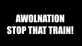 AWOLNATION  STOP THAT TRAIN lyrics [upl. by Nwahsem]