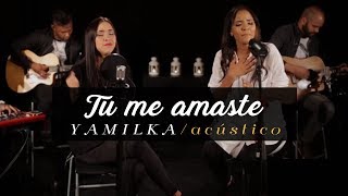 Yamilka Feat Arisa  Tu me Amaste Acústico [upl. by Pedrick]